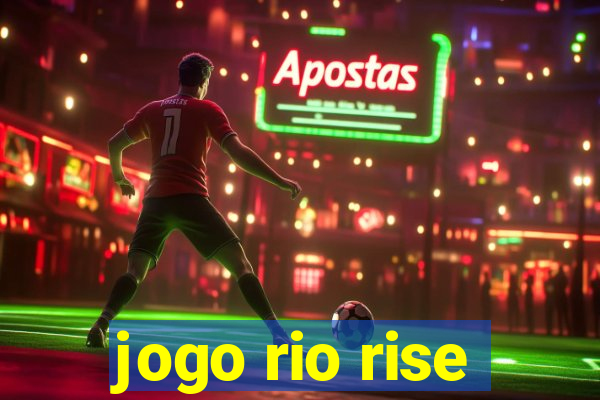 jogo rio rise